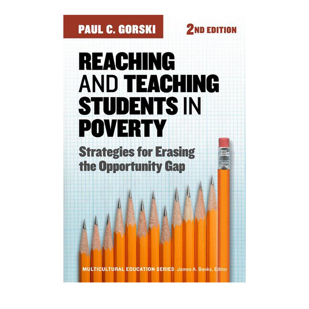 Gorski, Paul C., Reaching and Teaching Students in Poverty: Strategies for Erasing the Opportunity Gap (Revised), 9780807758793, Teachers College Press, 2017, Education, Books